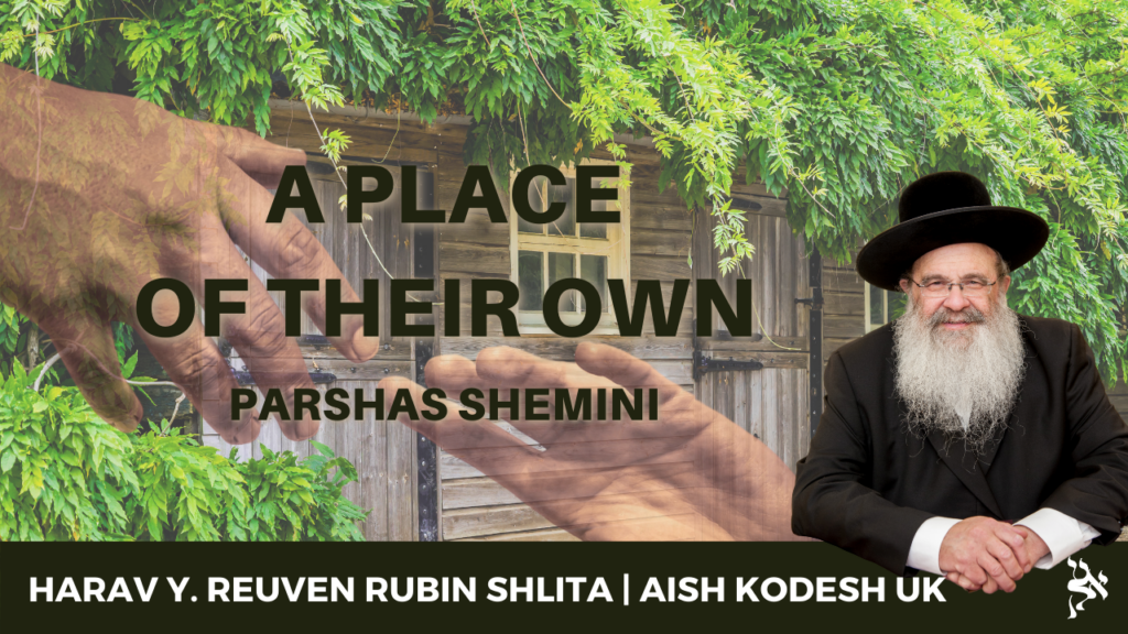 A Place of Their Own – Parshas Shemini